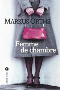 Markus Orths - Femme de chambre