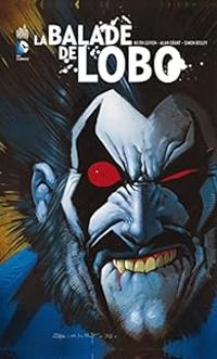 Keith Giffen - Simon Bisley - Alan Grant - La Balade de Lobo