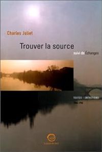 Charles Juliet - Trouver la source - Echanges