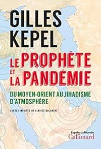 Gilles Kepel - Le prophète et la pandémie