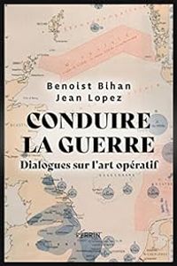 Couverture du livre Conduire la guerre - Jean Lopez - Benoist Bihan