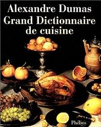 Alexandre Dumas - Le Grand Dictionnaire de Cuisine