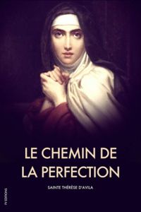 Therese Davila - Sainte Therese Davila - Le chemin de la perfection