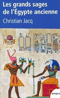 Christian Jacq - Les grands sages de l'Egypte ancienne 