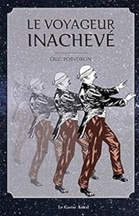 Couverture du livre Le voyageur inachevé - Eric Poindron