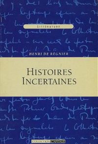 Henri De Regnier - Histoires incertaines