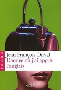 Jean Francois Duval - L'année où j'ai appris l'anglais