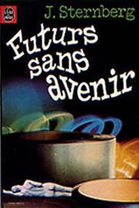 Jacques Sternberg - Futurs sans avenir