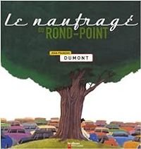 Jean Francois Dumont - Le naufragé du rond-point