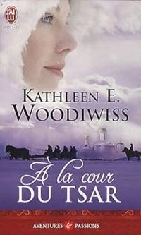 Kathleen Woodiwiss - A la cour du tsar