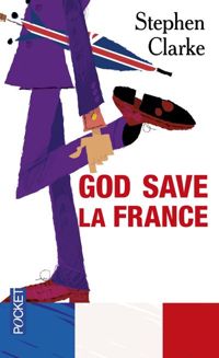 Stephen Clarke - God save la France