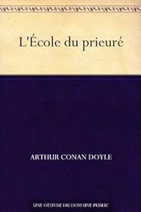 Sir Arthur Conan Doyle - Sherlock Holmes : L'École du prieuré