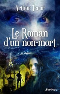 Arthur Ténor - Le roman d'un non-mort 