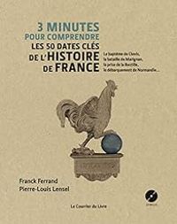 Couverture du livre 3 minutes pour comprendre les 50 dates clés de l'histoire de France - Franck Ferrand