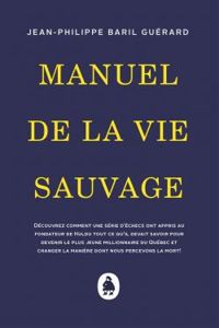 Jean Philippe Baril Guerard - Manuel de la vie sauvage