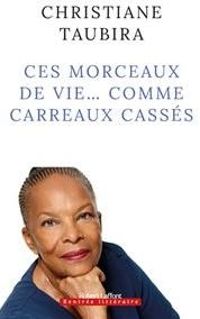 Christiane Taubira - Ces morceaux de vie... comme carreaux cassés