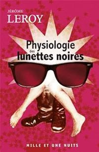 Couverture du livre Physiologie des lunettes noires - Jerome Leroy