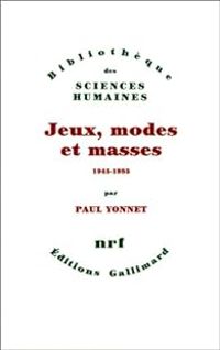 Paul Yonnet - Jeux, modes et masses, 1945-1985