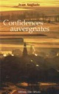 Jean Anglade - Confidences auvergnates