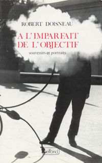 Robert Doisneau - À l'imparfait de l'objectif 