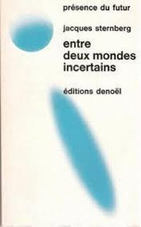 Couverture du livre Entre deux mondes incertains - Jacques Sternberg