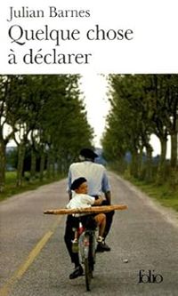 Couverture du livre Quelque chose à déclarer - Julian Barnes