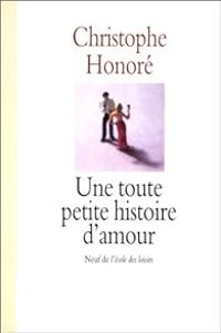 Christophe Honore - Une toute petite histoire d'amour