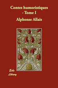 Alphonse Allais - Contes Humoristiques