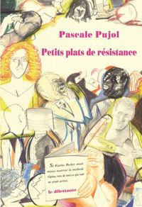 Pascale Pujol - Petits plats de résistance