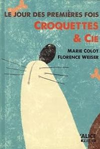 Marie Colot - Le jour des premières fois : Croquettes & cie