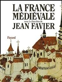 Jean Favier - La France médiévale