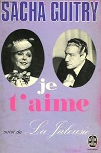 Sacha Guitry - Je t'aime - La Jalousie