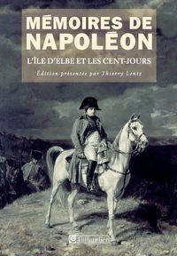 Couverture du livre L'île d'Elbe et les Cent-Jours 1814-1815 - Napoleon Bonaparte - Thierry Lentz