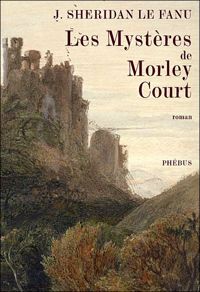 Joseph Sheridan Le Fanu - Les Mystères de Morley Court 