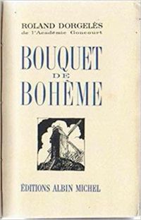 Roland Dorgeles - Bouquet de Bohème