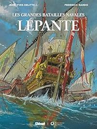 Federico Nardo - Jean Yves Delitte - Les grandes batailles navales : Lépante