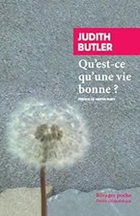 Judith P Butler - Qu'est-ce qu'une vie bonne ?