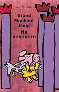 Jean Maubille - Grand Méchant Loup Nananère