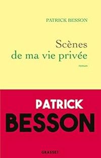 Patrick Besson - Scènes de ma vie privée