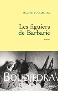 Rachid Boudjedra - Les figuiers de Barbarie