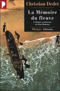 Couverture du livre La mémoire du fleuve : [Jean Michonet] - Christian Dedet