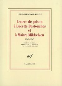 Couverture du livre Lettres de prison à Lucette Destouches et à Maître Mikkelsen (1945 - Louis Ferdinand Celine