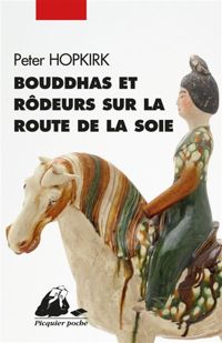 Peter Hopkirk - Bouddhas et rôdeurs sur la route de la soie