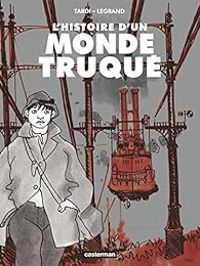 Jacques Tardi - Benjamin Legrand - L'histoire d'un monde truqué