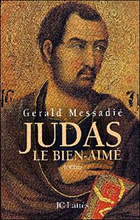 Gerald Messadié - Judas, le bien-aimé