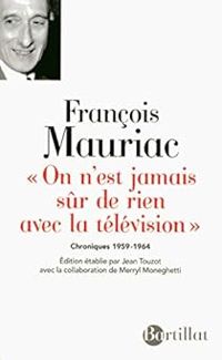 Francois Mauriac - On n'est jamais sûr de rien avec la télévision 