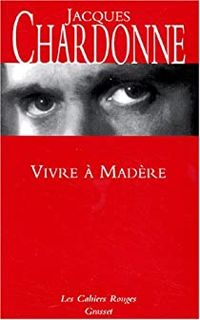 Jacques Chardonne - Vivre à Madère