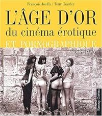 Francois Jouffa - Tony Crawley - L'Age d'or du Cinéma érotique et pornographique