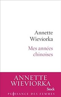 Annette Wieviorka - Mes années chinoises