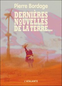 Pierre Bordage - Dernières nouvelles de la terre